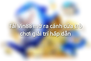 Tải Vin88 -mở ra cánh cửa trò chơi giải trí hấp dẫn
