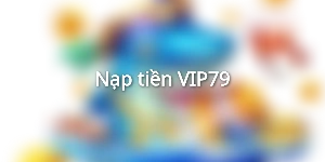 Nạp tiền VIP79