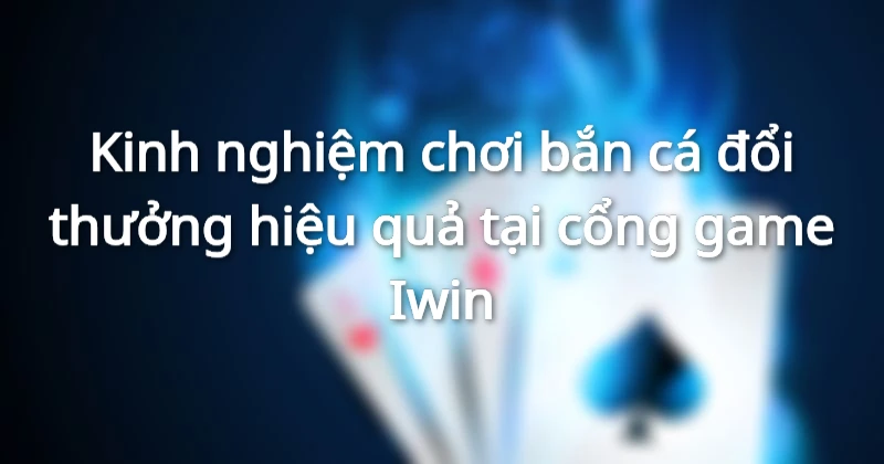 chiến thuật chơi bắn cá iwin