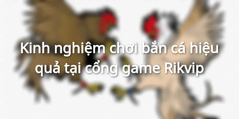 mẹo bắn cá rikvip