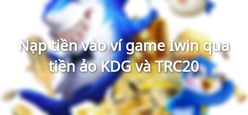 nạp tiền iwin qua tiền ảo
