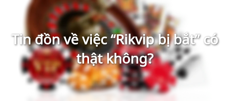 rikvip bị bắt