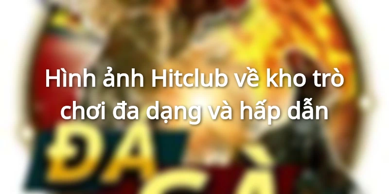 Sảnh lô đề 1 ăn 99 tại cổng game Hitclub