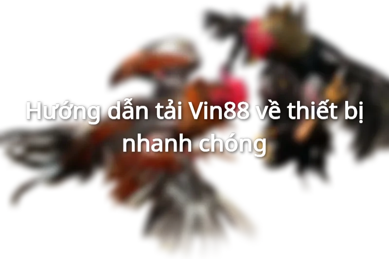 Tải Vin88 nhanh chóng