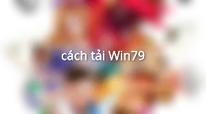 cách tải Win79