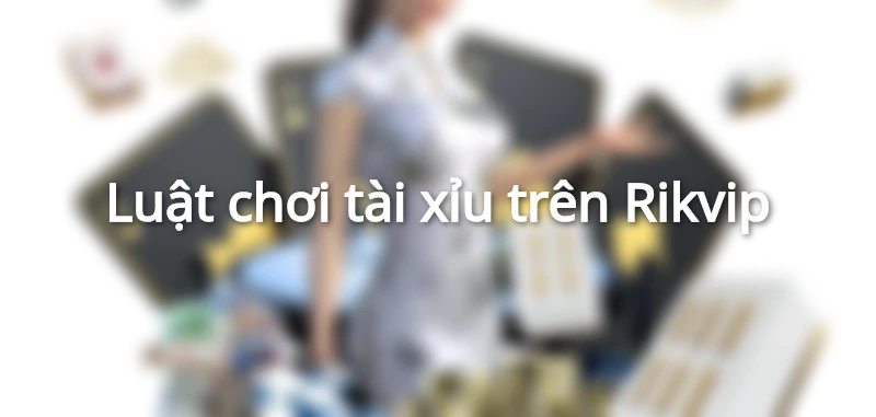 Tài xỉu Rikvip