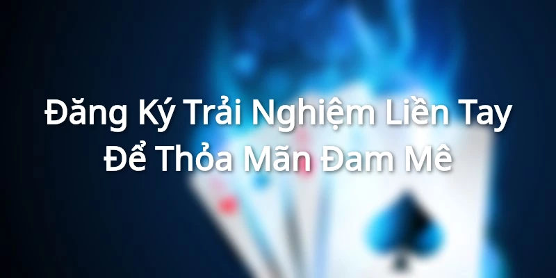 Đăng ký chơi game liền tay
