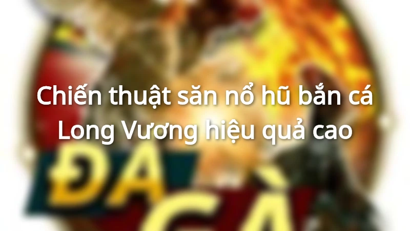 Bắn cá Long Vương