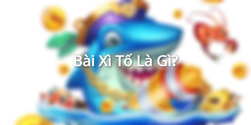 Thế nào là Xì Tố?